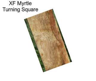 XF Myrtle Turning Square