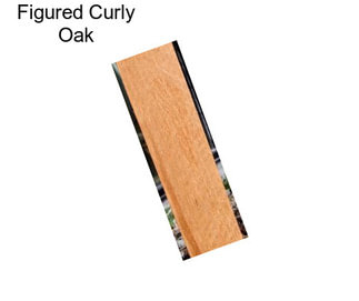 Figured Curly Oak