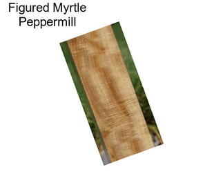 Figured Myrtle Peppermill