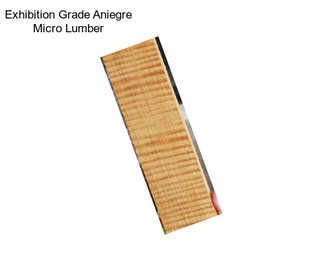 Exhibition Grade Aniegre Micro Lumber