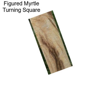 Figured Myrtle Turning Square