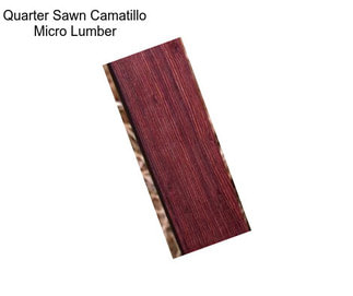 Quarter Sawn Camatillo Micro Lumber