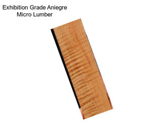 Exhibition Grade Aniegre Micro Lumber