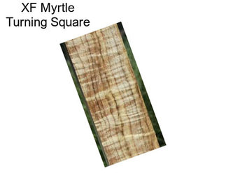 XF Myrtle Turning Square
