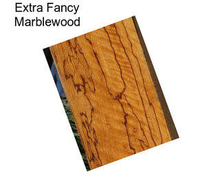 Extra Fancy Marblewood