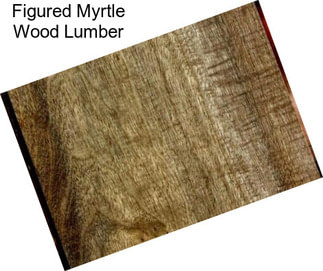 Figured Myrtle Wood Lumber