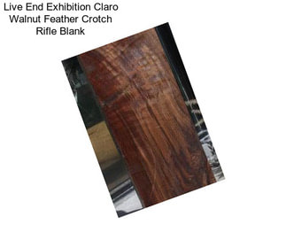 Live End Exhibition Claro Walnut Feather Crotch Rifle Blank
