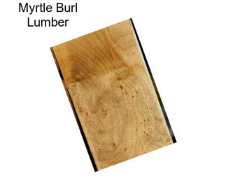 Myrtle Burl Lumber