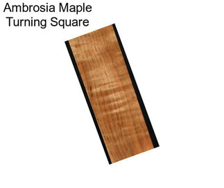 Ambrosia Maple Turning Square