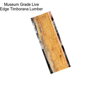 Museum Grade Live Edge Timborana Lumber
