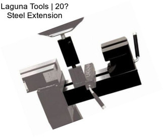 Laguna Tools | 20? Steel Extension