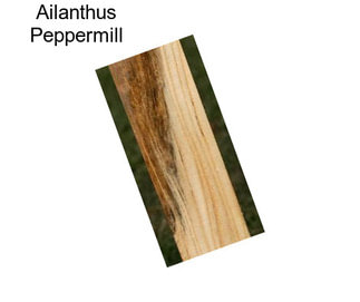 Ailanthus Peppermill