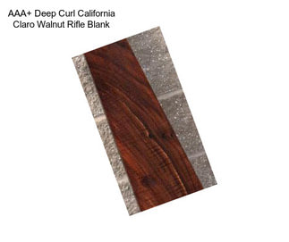 AAA+ Deep Curl California Claro Walnut Rifle Blank
