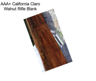 AAA+ California Claro Walnut Rifle Blank