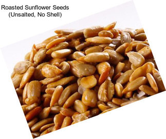 Roasted Sunflower Seeds (Unsalted, No Shell)