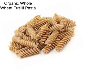 Organic Whole Wheat Fusilli Pasta