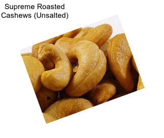 Supreme Roasted Cashews (Unsalted)