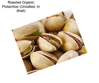 Roasted Organic Pistachios (Unsalted, In Shell)