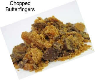 Chopped Butterfingers