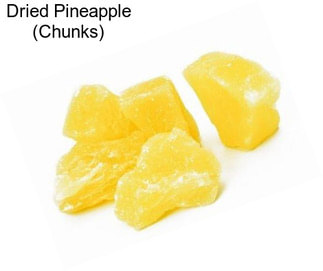 Dried Pineapple (Chunks)