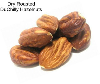 Dry Roasted DuChilly Hazelnuts