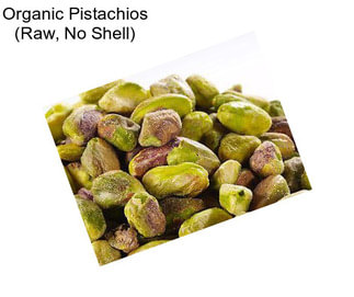 Organic Pistachios (Raw, No Shell)