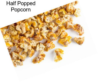 Half Popped Popcorn