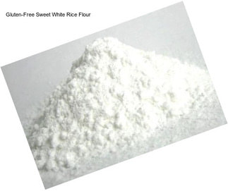 Gluten-Free Sweet White Rice Flour