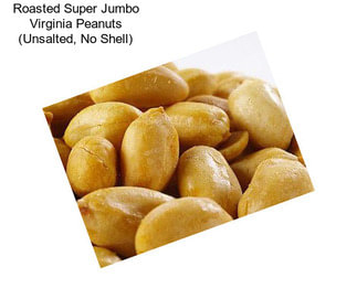 Roasted Super Jumbo Virginia Peanuts (Unsalted, No Shell)