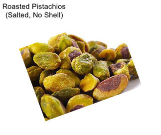 Roasted Pistachios (Salted, No Shell)