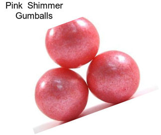 Pink  Shimmer Gumballs