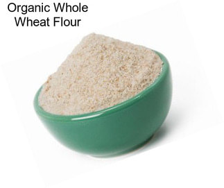 Organic Whole Wheat Flour