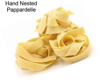 Hand Nested Pappardelle