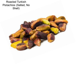 Roasted Turkish Pistachios (Salted, No Shell)