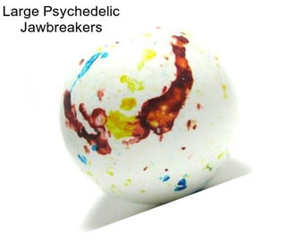 Large Psychedelic Jawbreakers