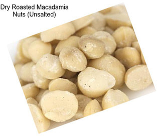 Dry Roasted Macadamia Nuts (Unsalted)