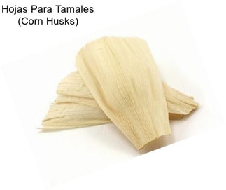 Hojas Para Tamales (Corn Husks)