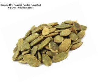 Organic Dry Roasted Pepitas (Unsalted, No Shell Pumpkin Seeds)