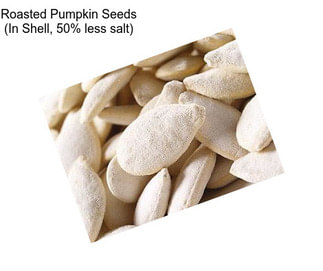 Roasted Pumpkin Seeds (In Shell, 50% less salt)