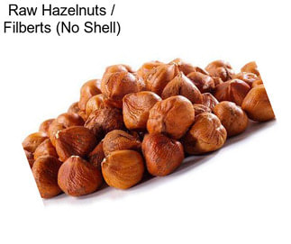 Raw Hazelnuts / Filberts (No Shell)