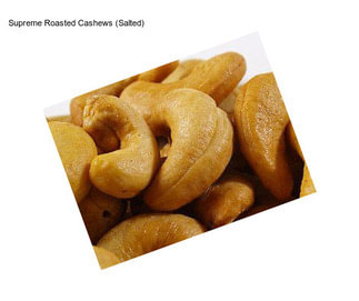 Supreme Roasted Cashews (Salted)