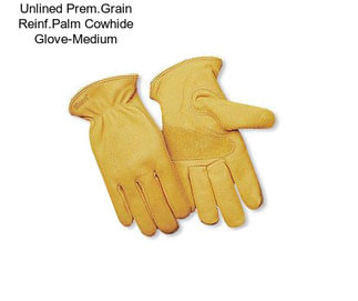 Unlined Prem.Grain Reinf.Palm Cowhide Glove-Medium