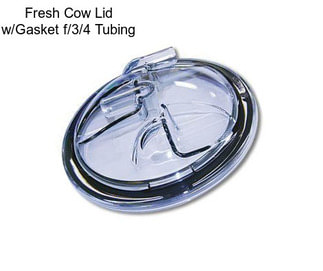 Fresh Cow Lid w/Gasket f/3/4\