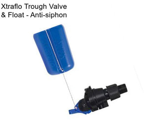 Xtraflo Trough Valve & Float - Anti-siphon