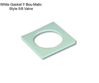 White Gasket f/ Bou-Matic Style 5/8\