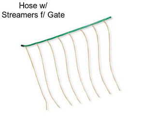 Hose w/ Streamers f/ Gate