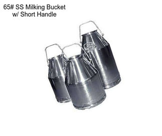 65# SS Milking Bucket w/ Short Handle