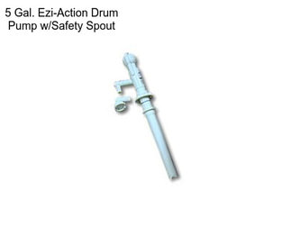 5 Gal. Ezi-Action Drum Pump w/Safety Spout