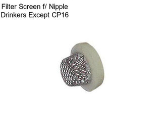 Filter Screen f/ Nipple Drinkers Except CP16