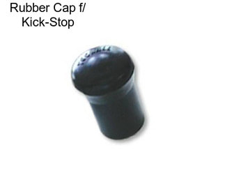 Rubber Cap f/ Kick-Stop